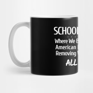 School Boards - Where We Begin to Improve American Education by Removing Wokeness From ALL OF IT! Mug